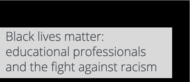 Black Lives Matter: educational professionals and the fight against racism